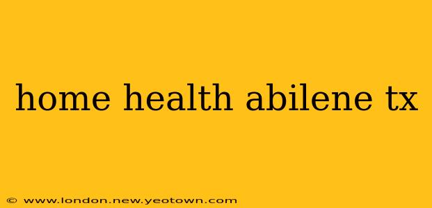 home health abilene tx