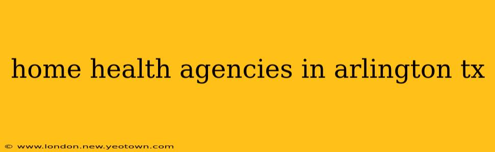 home health agencies in arlington tx