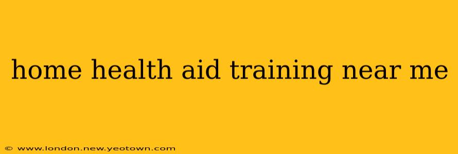 home health aid training near me