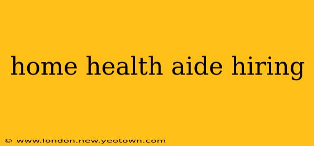 home health aide hiring