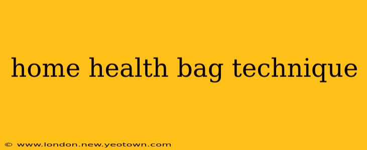 home health bag technique