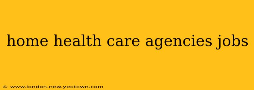 home health care agencies jobs