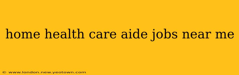 home health care aide jobs near me