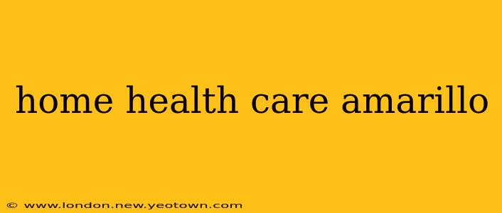 home health care amarillo