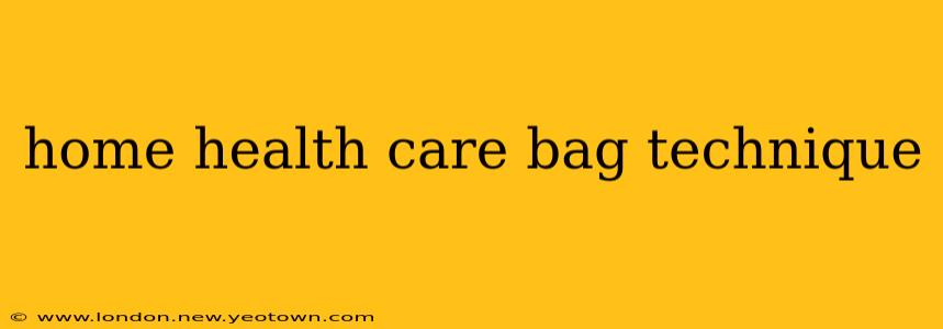home health care bag technique