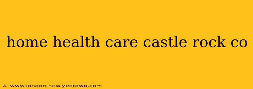 home health care castle rock co