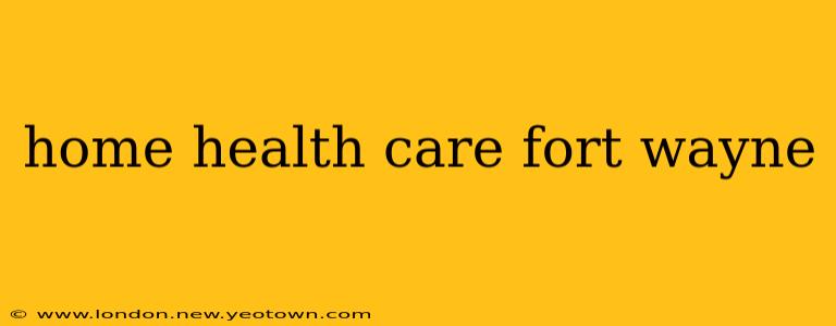 home health care fort wayne