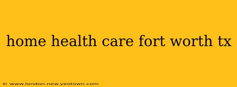 home health care fort worth tx