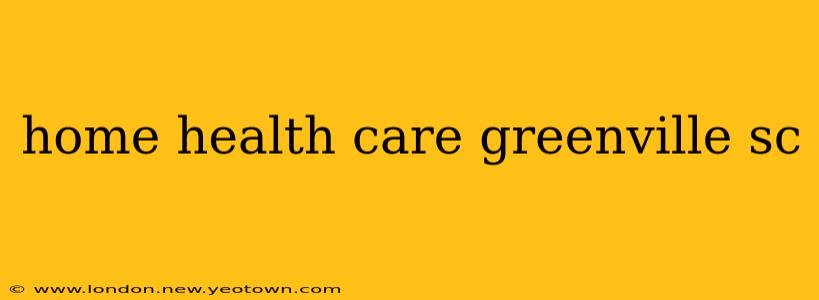 home health care greenville sc