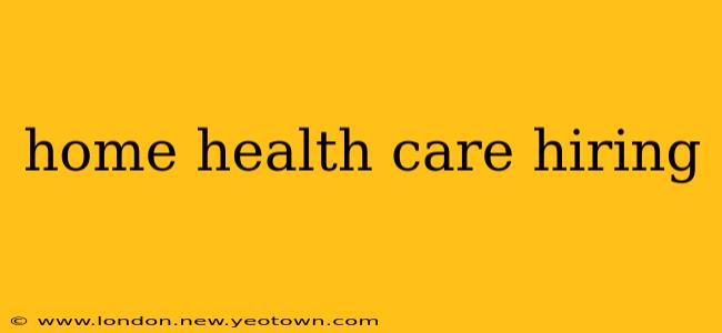 home health care hiring