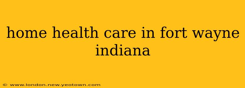 home health care in fort wayne indiana