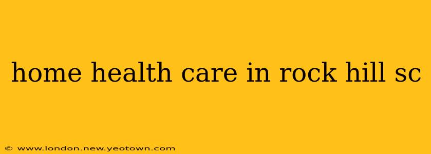 home health care in rock hill sc