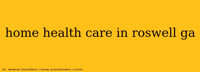 home health care in roswell ga