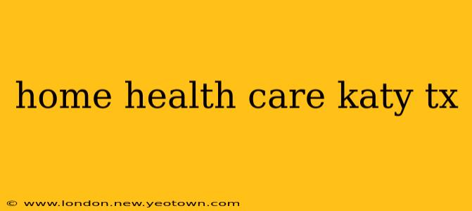 home health care katy tx