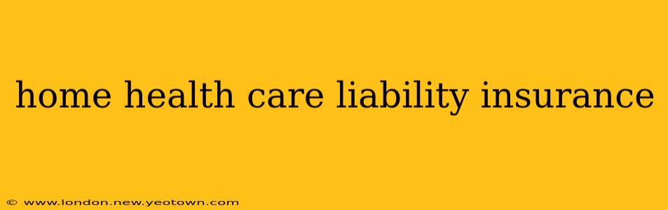 home health care liability insurance