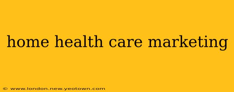 home health care marketing