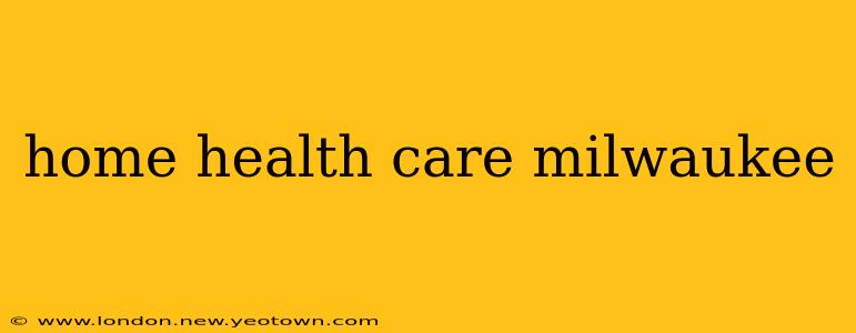 home health care milwaukee
