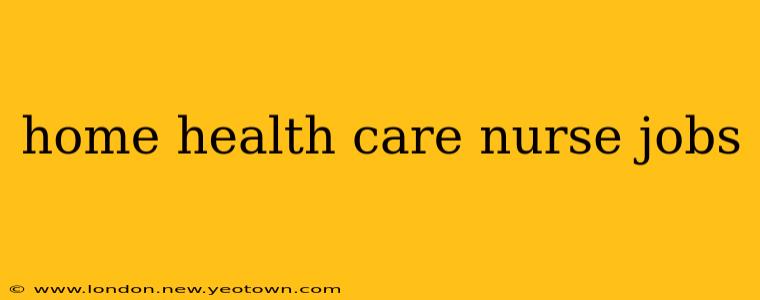 home health care nurse jobs