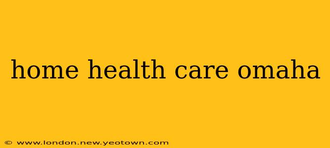 home health care omaha