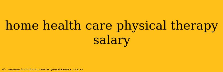 home health care physical therapy salary