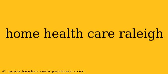 home health care raleigh