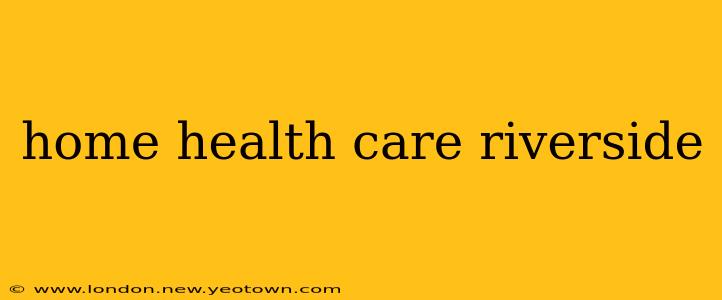 home health care riverside