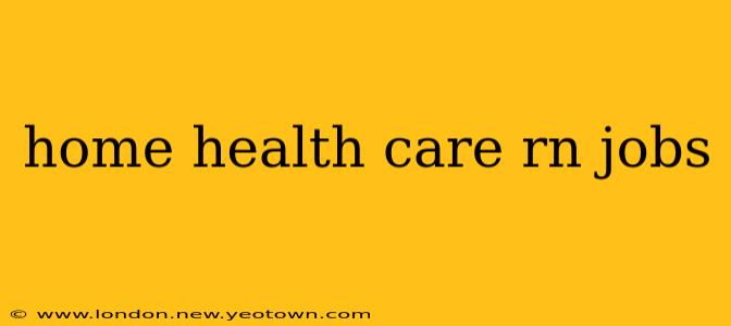 home health care rn jobs