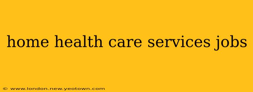 home health care services jobs