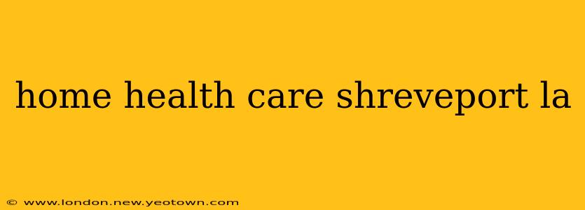 home health care shreveport la