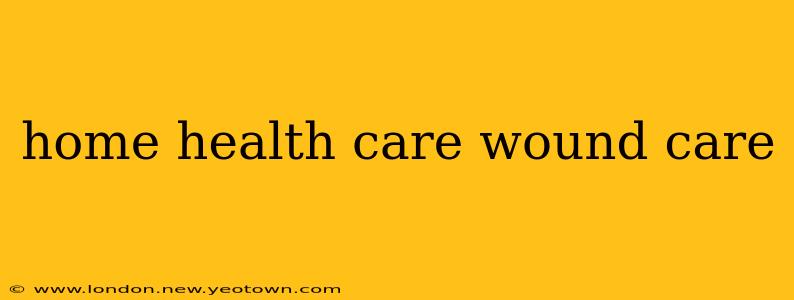 home health care wound care