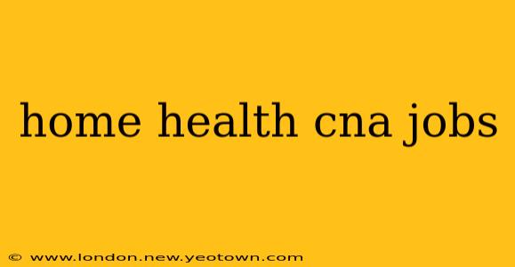 home health cna jobs