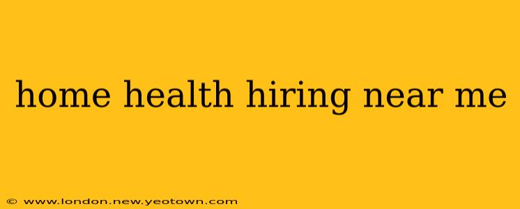 home health hiring near me