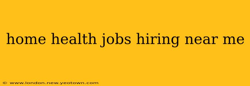 home health jobs hiring near me