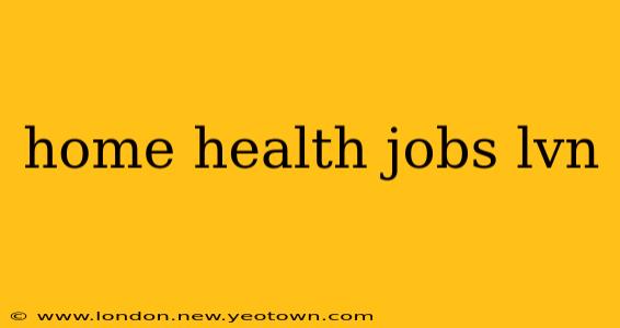 home health jobs lvn