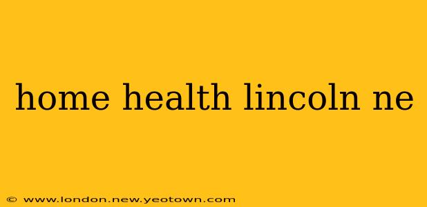home health lincoln ne