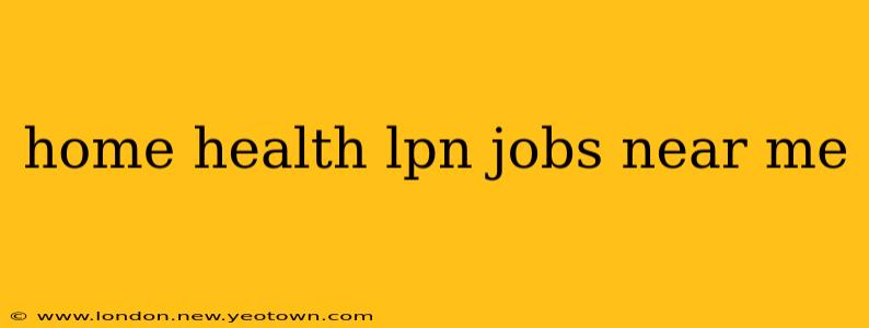 home health lpn jobs near me