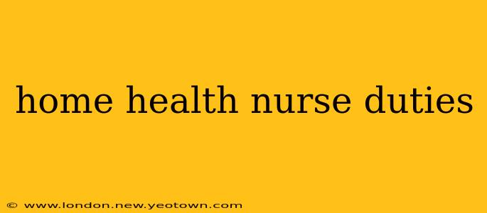 home health nurse duties