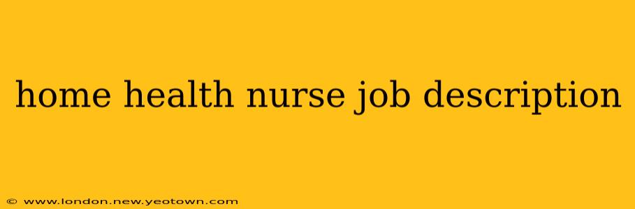 home health nurse job description