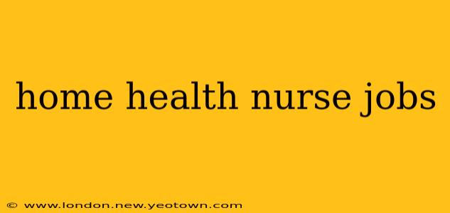 home health nurse jobs