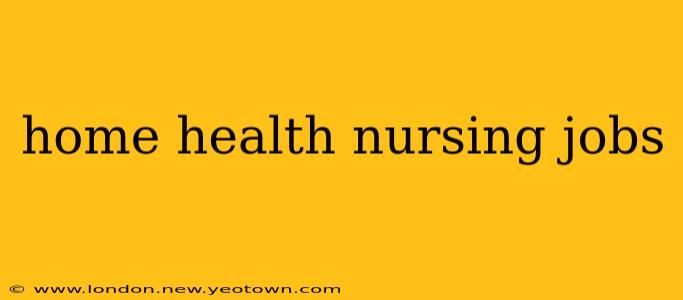 home health nursing jobs