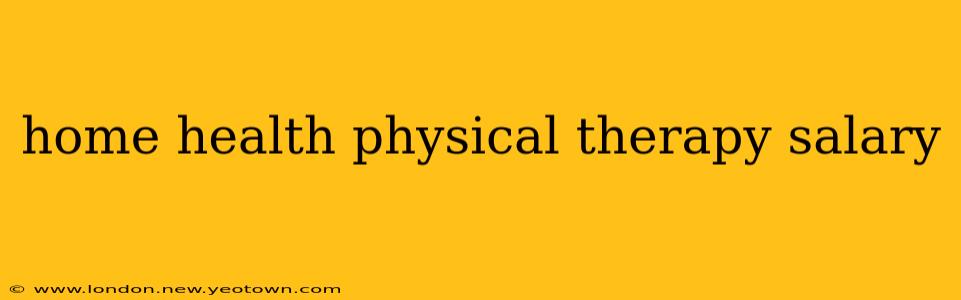 home health physical therapy salary