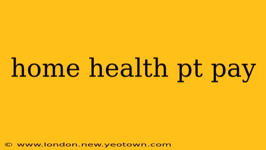 home health pt pay