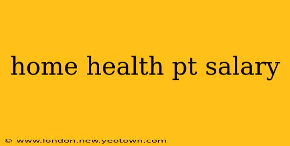 home health pt salary