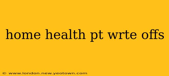 home health pt wrte offs