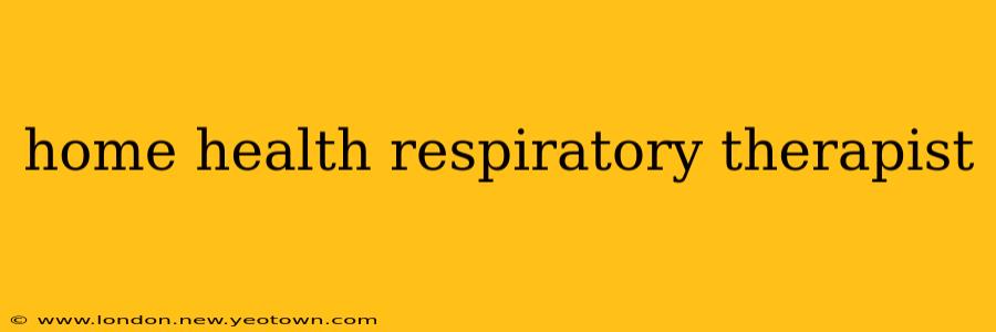 home health respiratory therapist