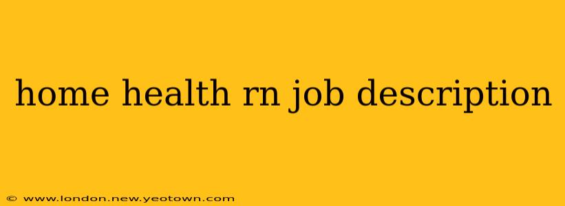 home health rn job description