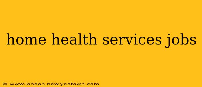 home health services jobs