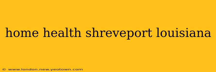home health shreveport louisiana