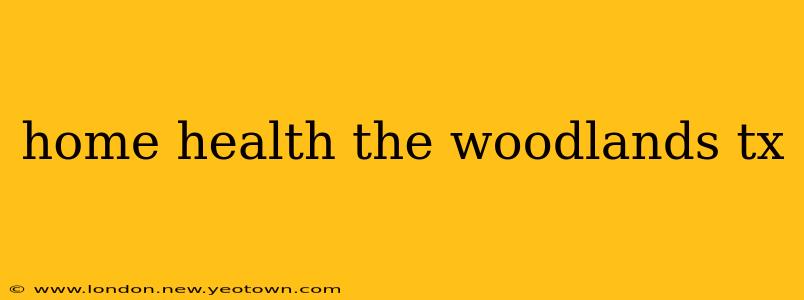 home health the woodlands tx