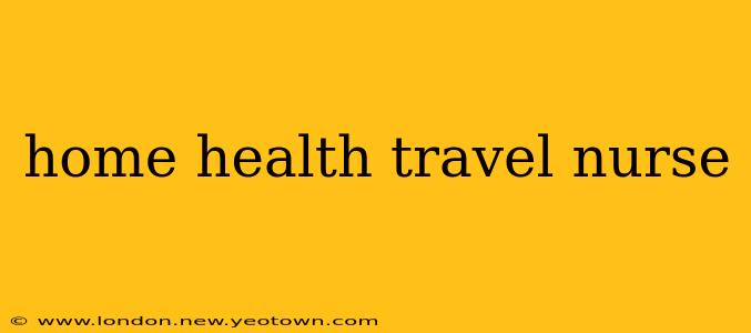 home health travel nurse